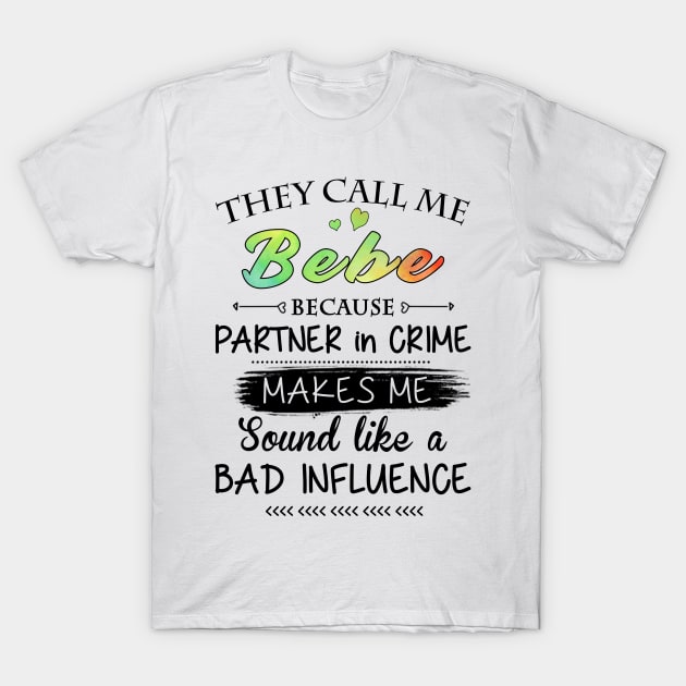 Bebe Grandma Gift - They Call Me Bebe Because Partner In Crime T-Shirt by BTTEES